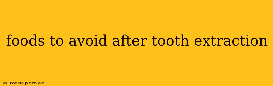 foods to avoid after tooth extraction