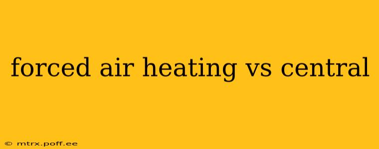 forced air heating vs central