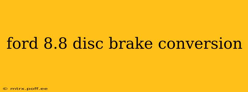 ford 8.8 disc brake conversion