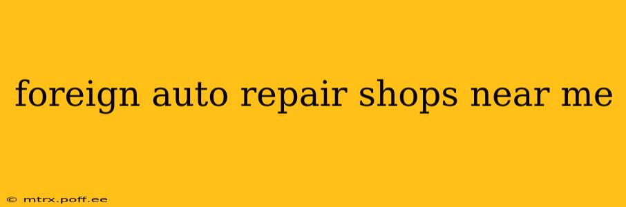 foreign auto repair shops near me