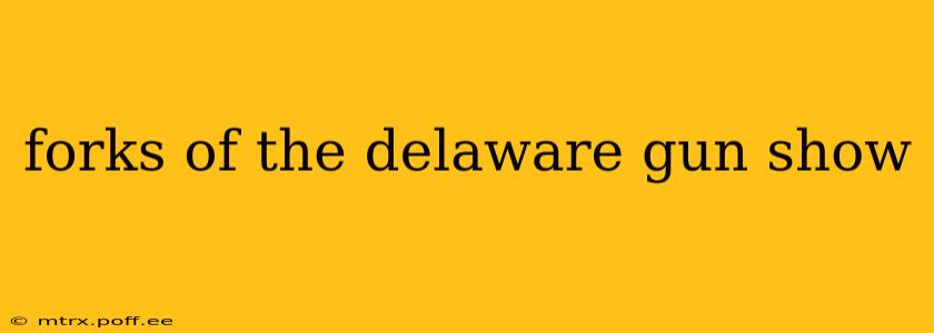 forks of the delaware gun show
