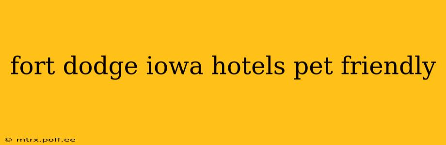 fort dodge iowa hotels pet friendly