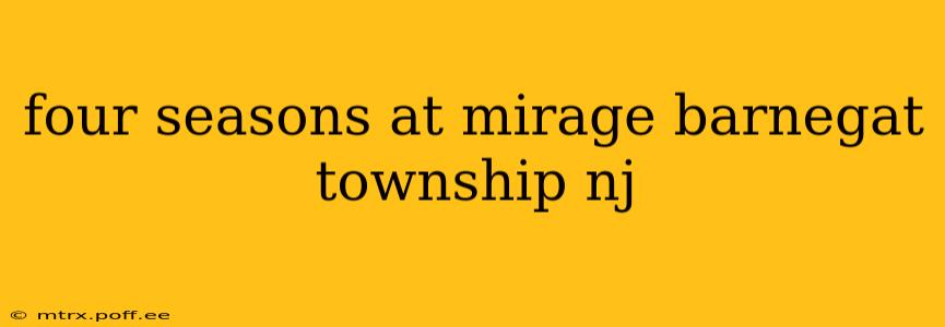 four seasons at mirage barnegat township nj