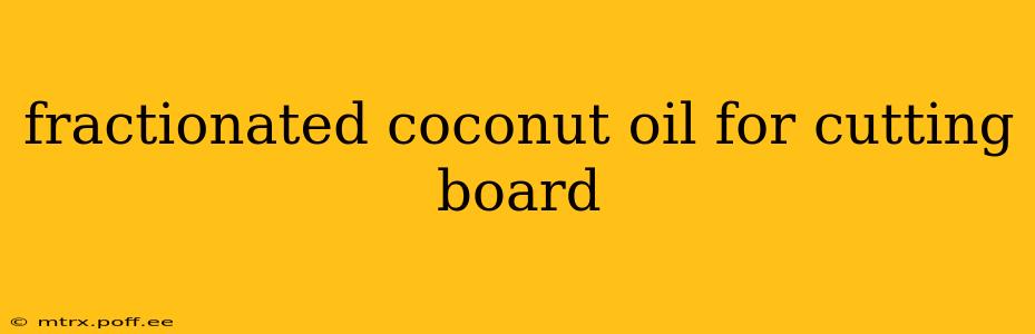 fractionated coconut oil for cutting board