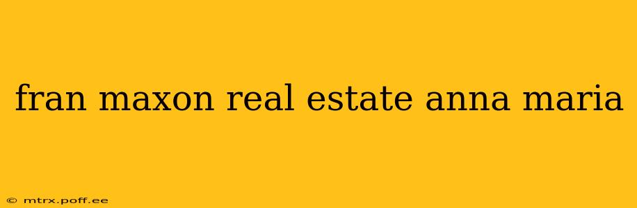 fran maxon real estate anna maria