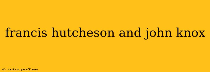 francis hutcheson and john knox