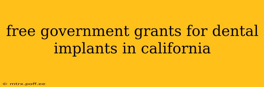 free government grants for dental implants in california