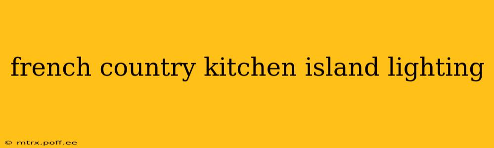 french country kitchen island lighting