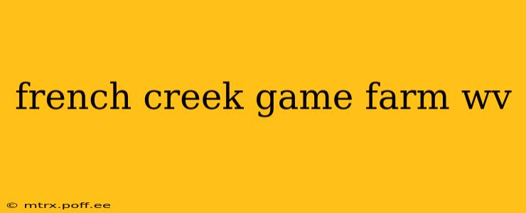 french creek game farm wv