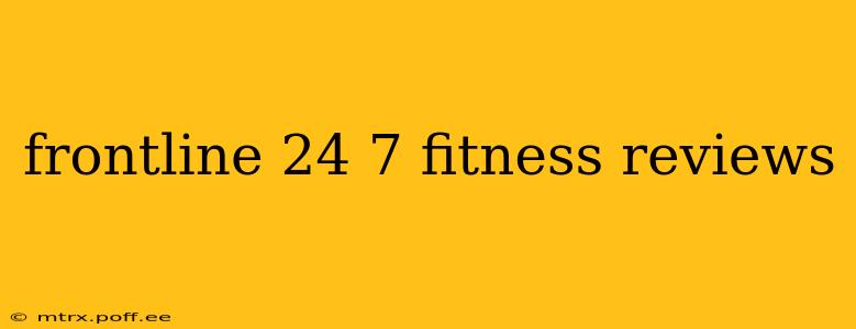 frontline 24 7 fitness reviews