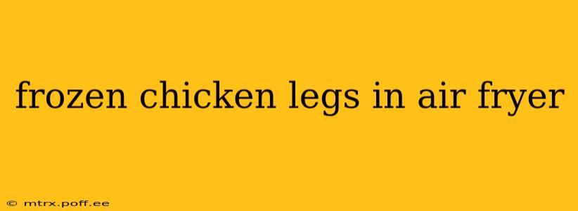 frozen chicken legs in air fryer