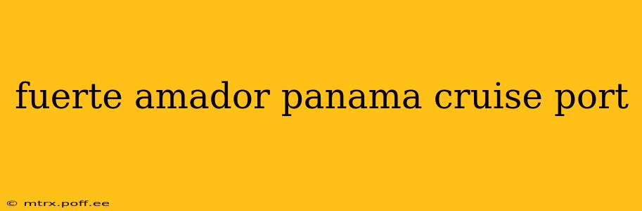 fuerte amador panama cruise port