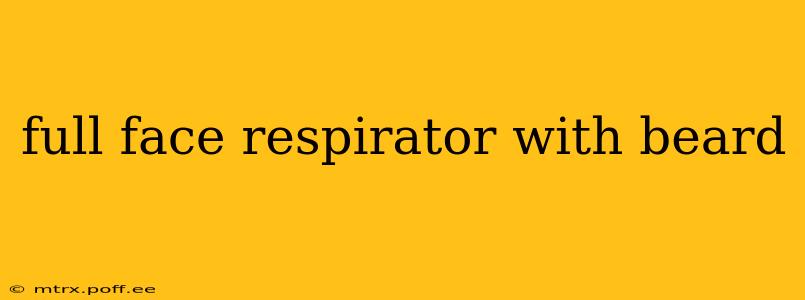 full face respirator with beard