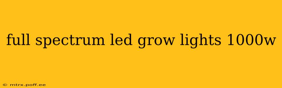 full spectrum led grow lights 1000w
