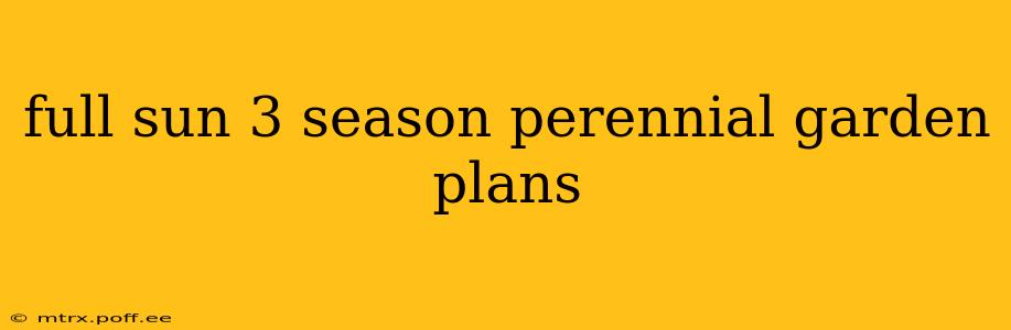 full sun 3 season perennial garden plans