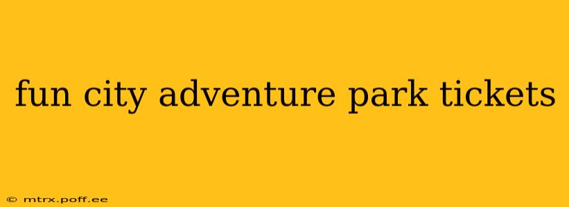 fun city adventure park tickets