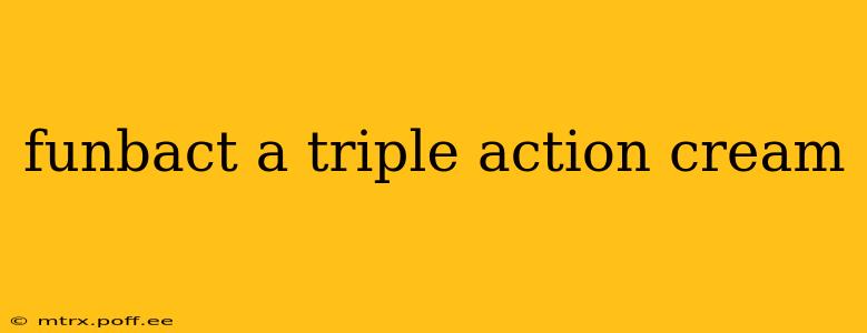 funbact a triple action cream