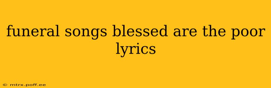 funeral songs blessed are the poor lyrics
