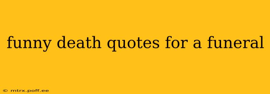 funny death quotes for a funeral