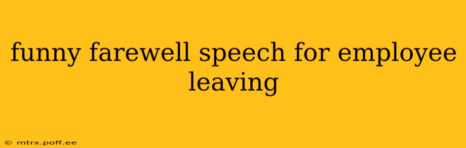 funny farewell speech for employee leaving