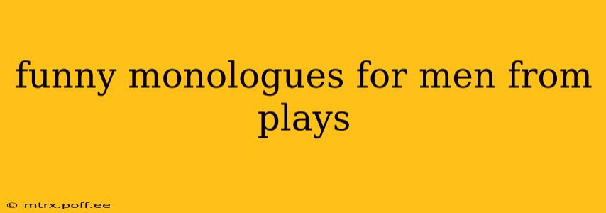 funny monologues for men from plays
