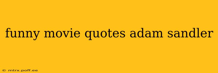 funny movie quotes adam sandler