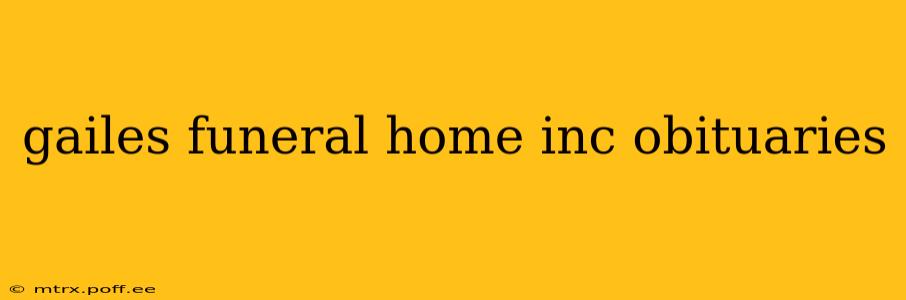gailes funeral home inc obituaries