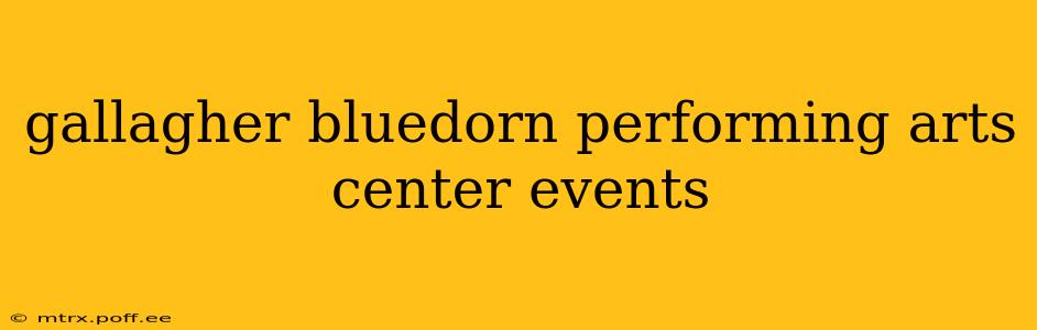 gallagher bluedorn performing arts center events