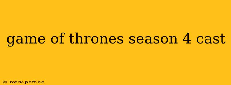 game of thrones season 4 cast