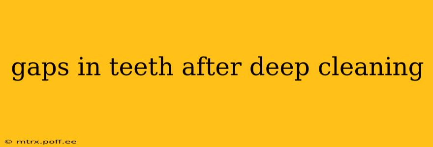 gaps in teeth after deep cleaning