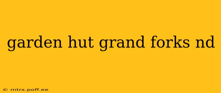 garden hut grand forks nd
