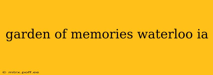 garden of memories waterloo ia