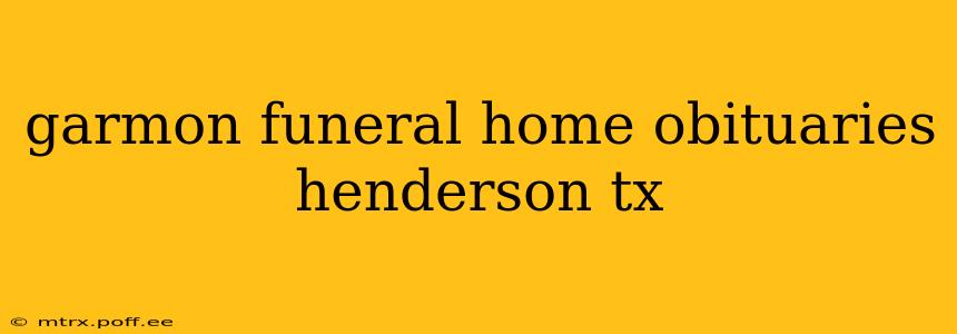 garmon funeral home obituaries henderson tx
