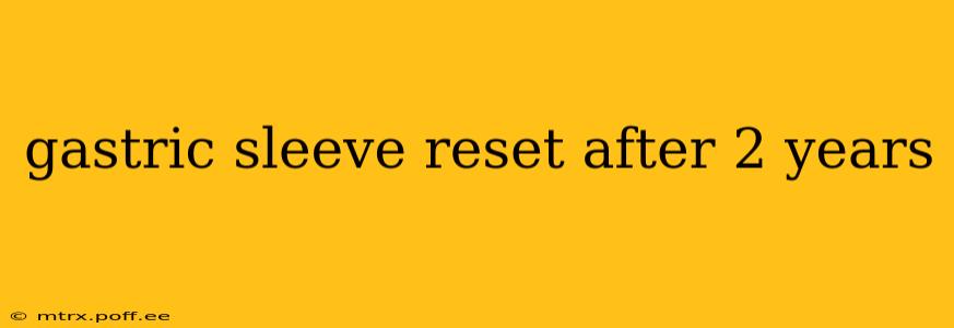 gastric sleeve reset after 2 years
