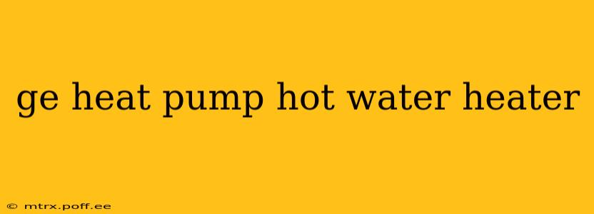 ge heat pump hot water heater