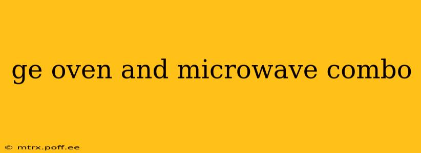 ge oven and microwave combo
