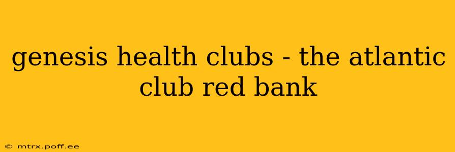 genesis health clubs - the atlantic club red bank