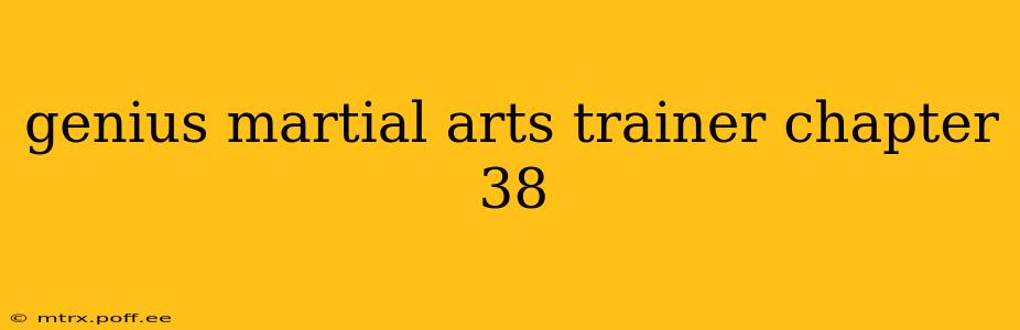 genius martial arts trainer chapter 38