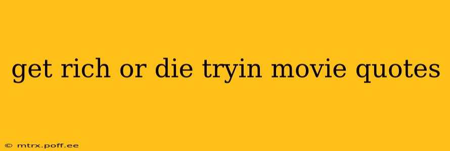get rich or die tryin movie quotes