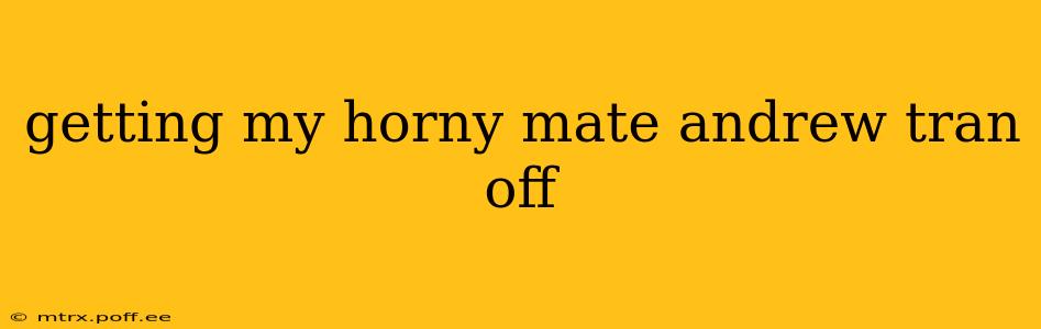 getting my horny mate andrew tran off getting my horny mate andrew tran off