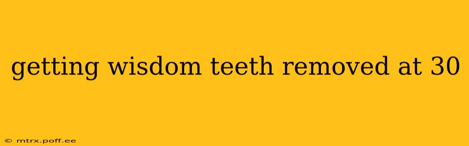 getting wisdom teeth removed at 30