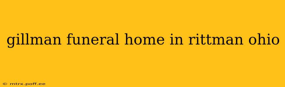 gillman funeral home in rittman ohio