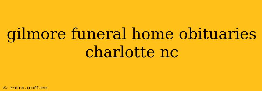 gilmore funeral home obituaries charlotte nc