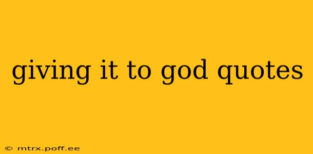 giving it to god quotes