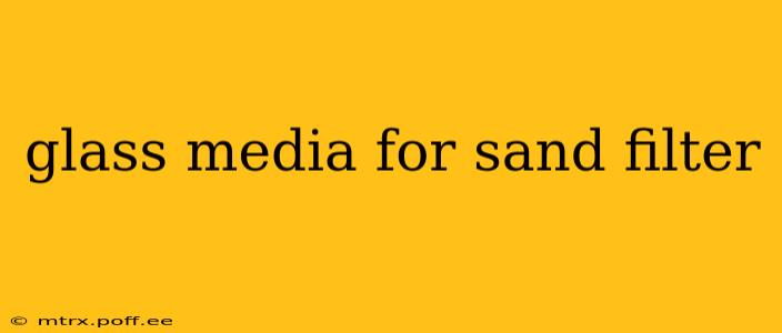 glass media for sand filter