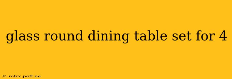 glass round dining table set for 4
