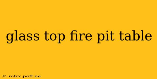 glass top fire pit table
