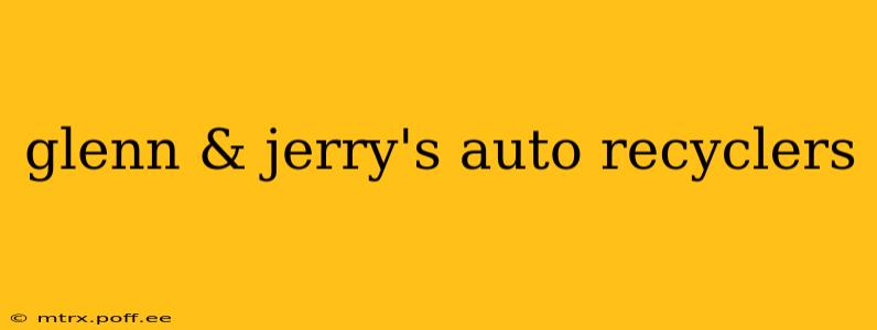 glenn & jerry's auto recyclers