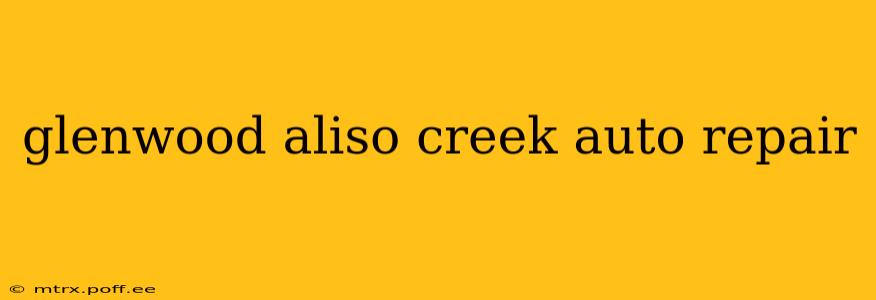 glenwood aliso creek auto repair