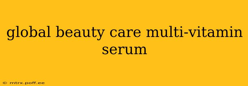 global beauty care multi-vitamin serum